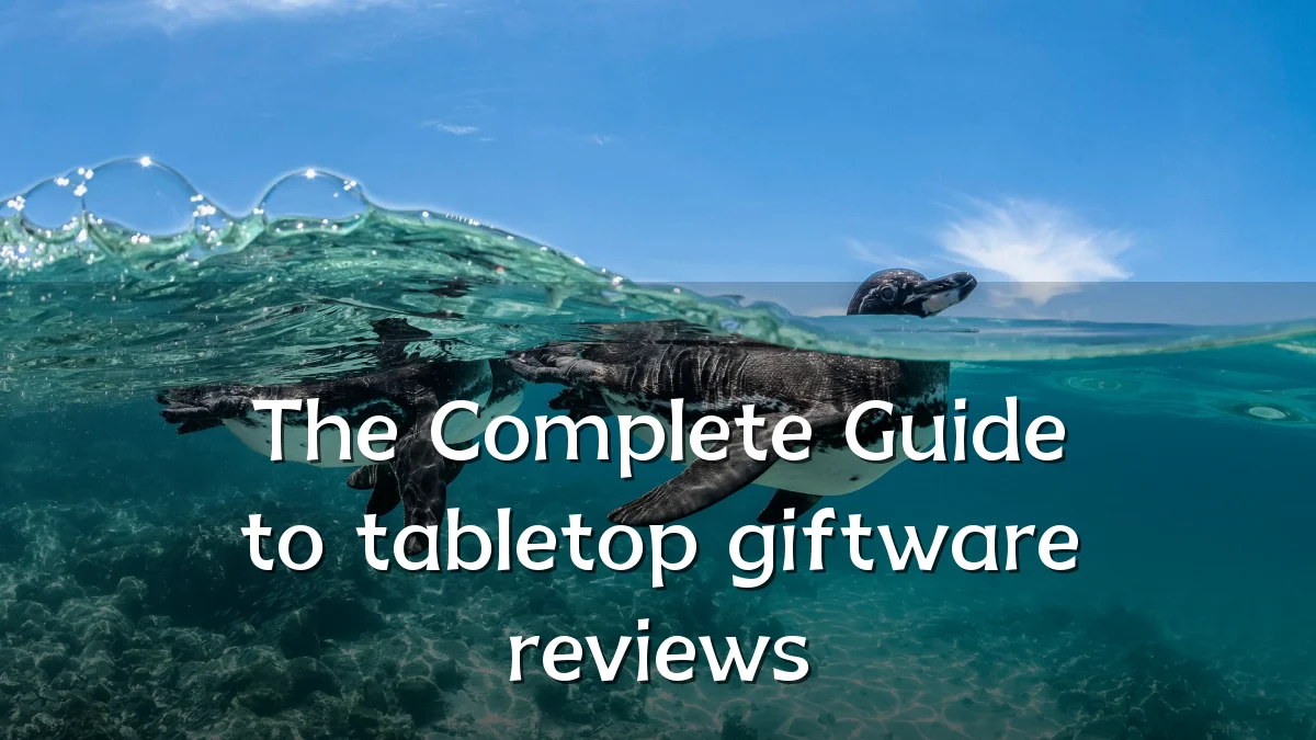 The Complete Guide to tabletop giftware reviews