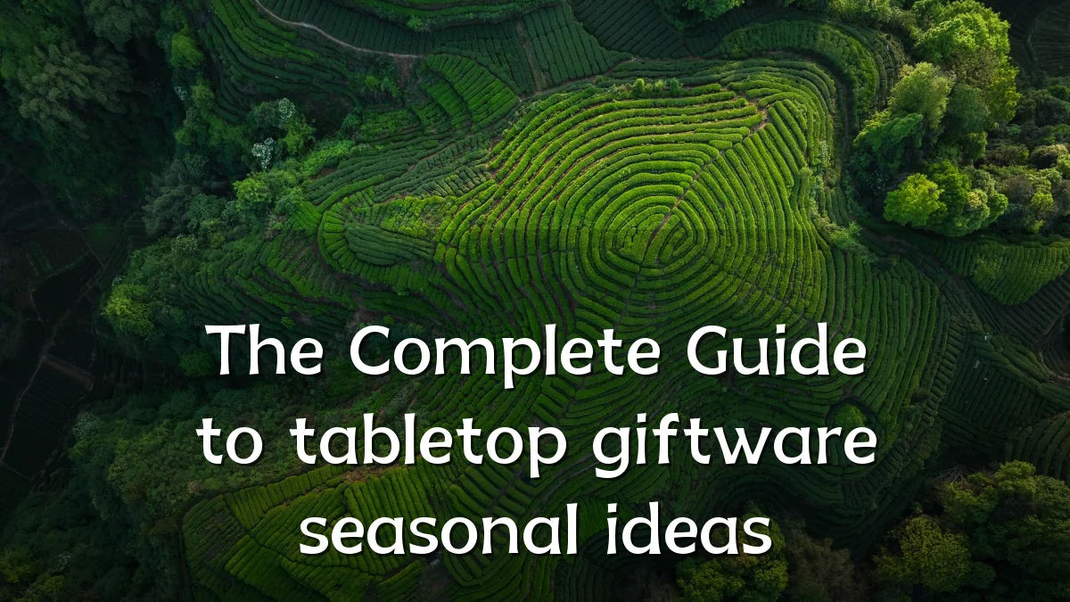 The Complete Guide to tabletop giftware seasonal ideas