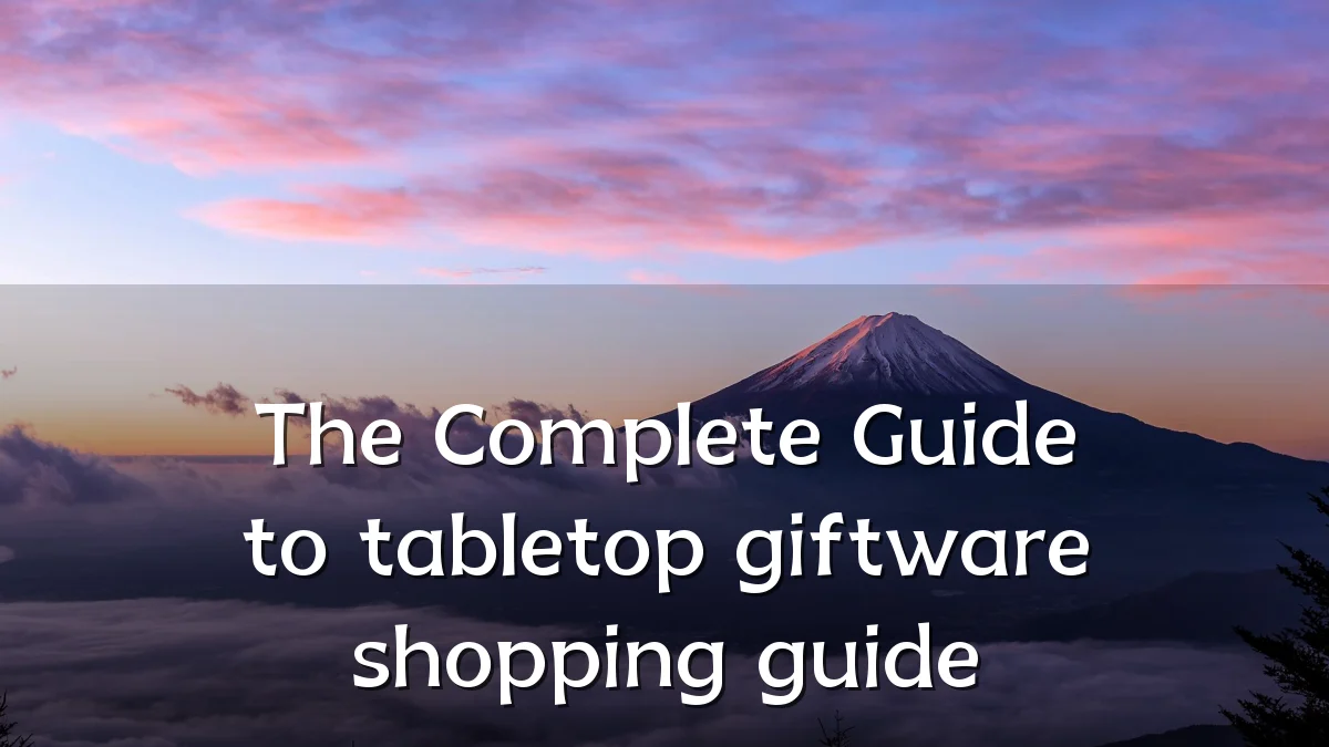 The Complete Guide to tabletop giftware shopping guide