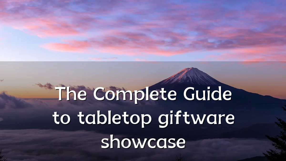 The Complete Guide to tabletop giftware showcase