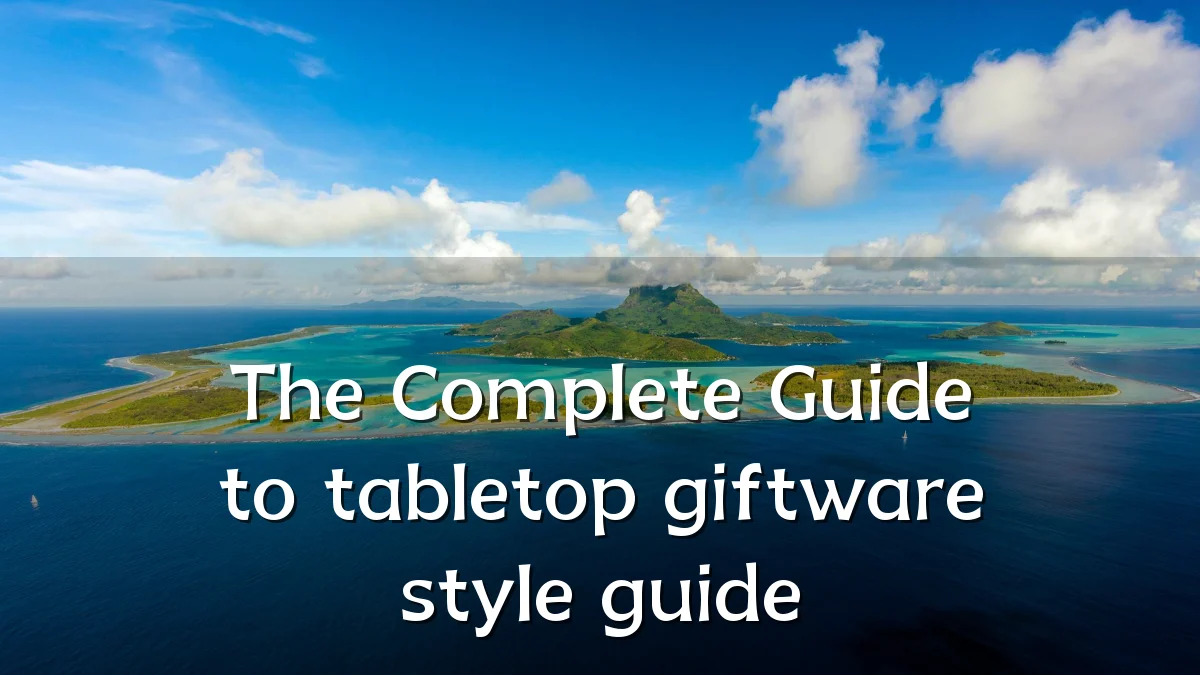 The Complete Guide to tabletop giftware style guide