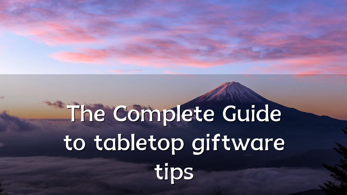 The Complete Guide to tabletop giftware tips