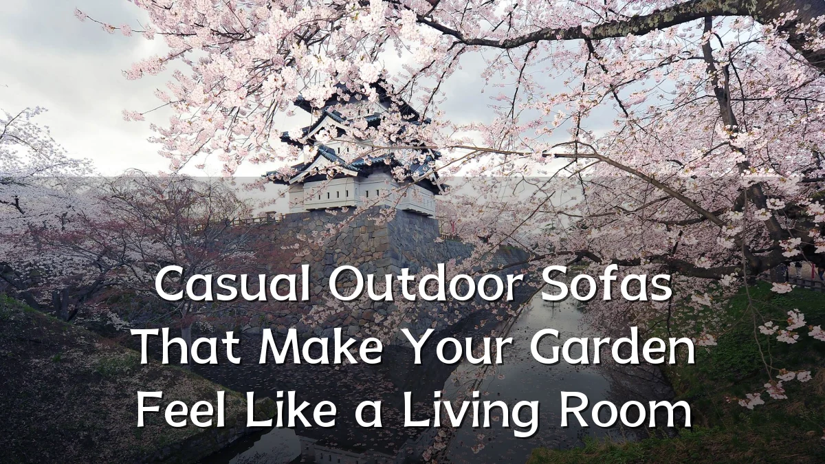Casual Outdoor Sofas That Make Your Garden Feel Like a Living Room