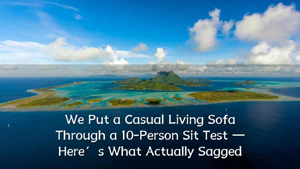 We Put a Casual Living Sofa Through a 10-Person Sit Test — Here’s What Actually Sagged
