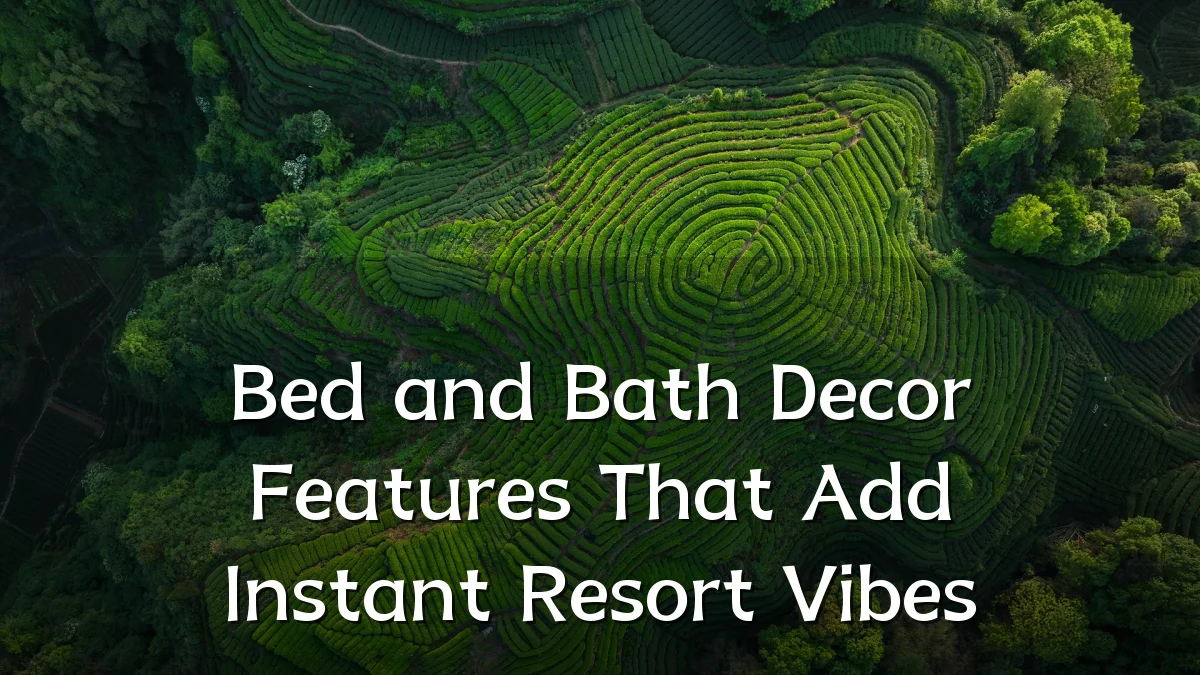Bed and Bath Decor Features That Add Instant Resort Vibes