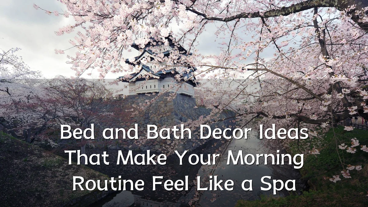 Bed and Bath Decor Ideas That Make Your Morning Routine Feel Like a Spa