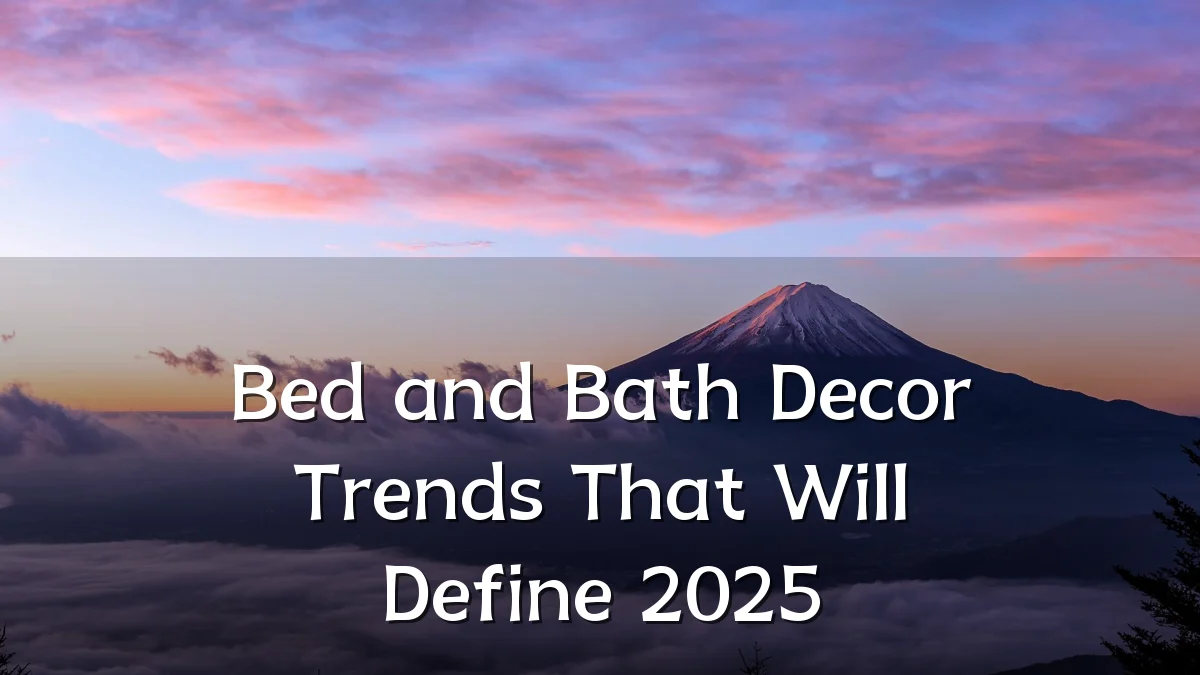 Bed and Bath Decor Trends That Will Define 2025