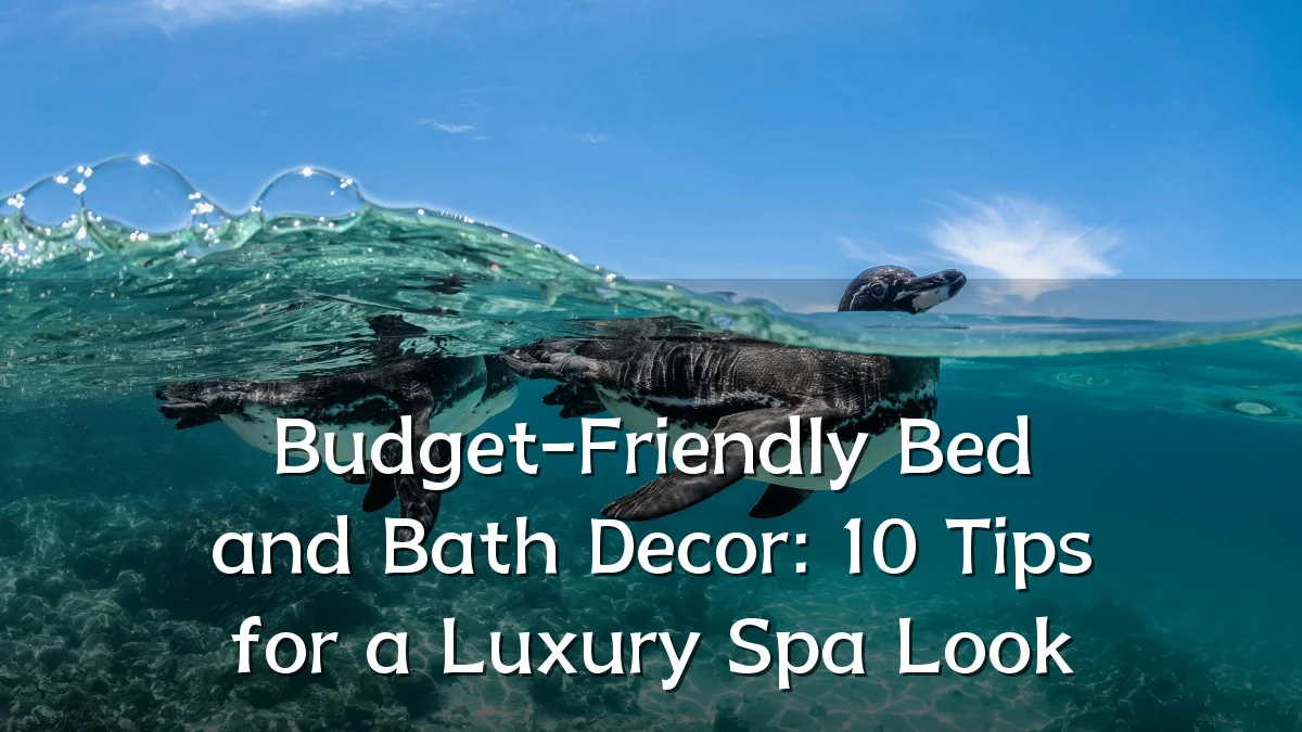 Budget-Friendly Bed and Bath Decor: 10 Tips for a Luxury Spa Look