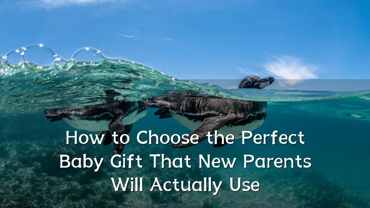 How to Choose the Perfect Baby Gift That New Parents Will Actually Use
