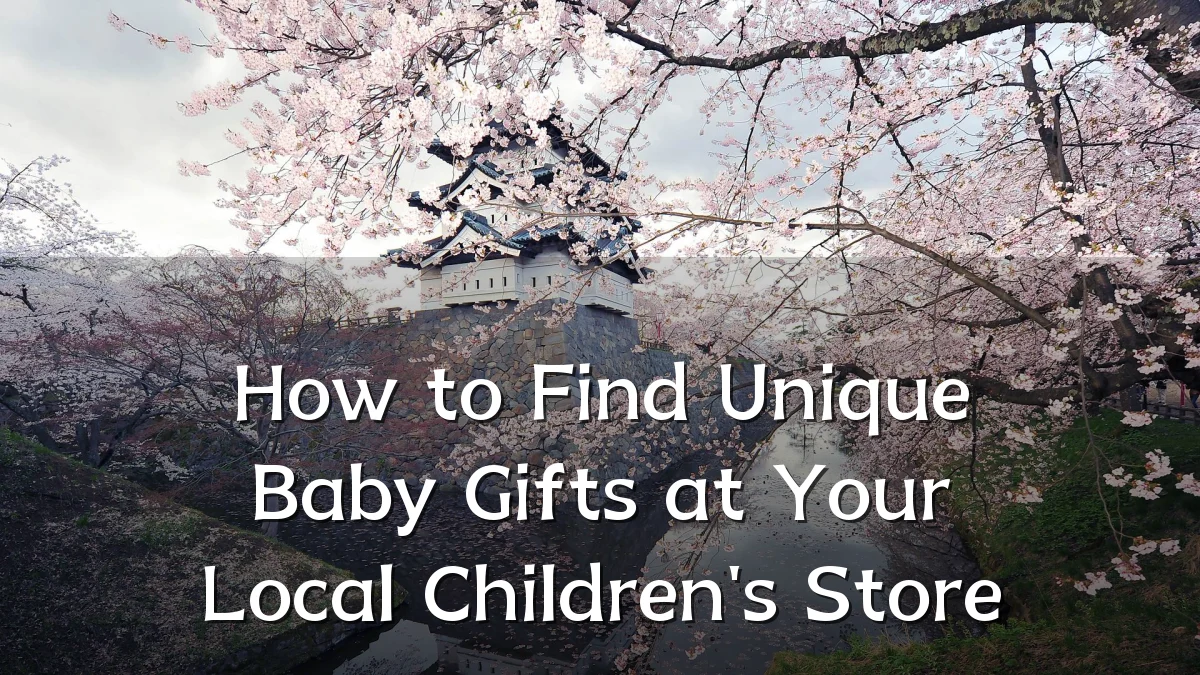 How to Find Unique Baby Gifts at Your Local Children's Store