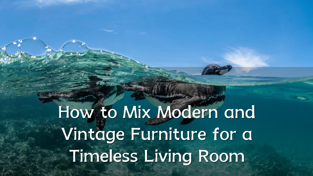 How to Mix Modern and Vintage Furniture for a Timeless Living Room