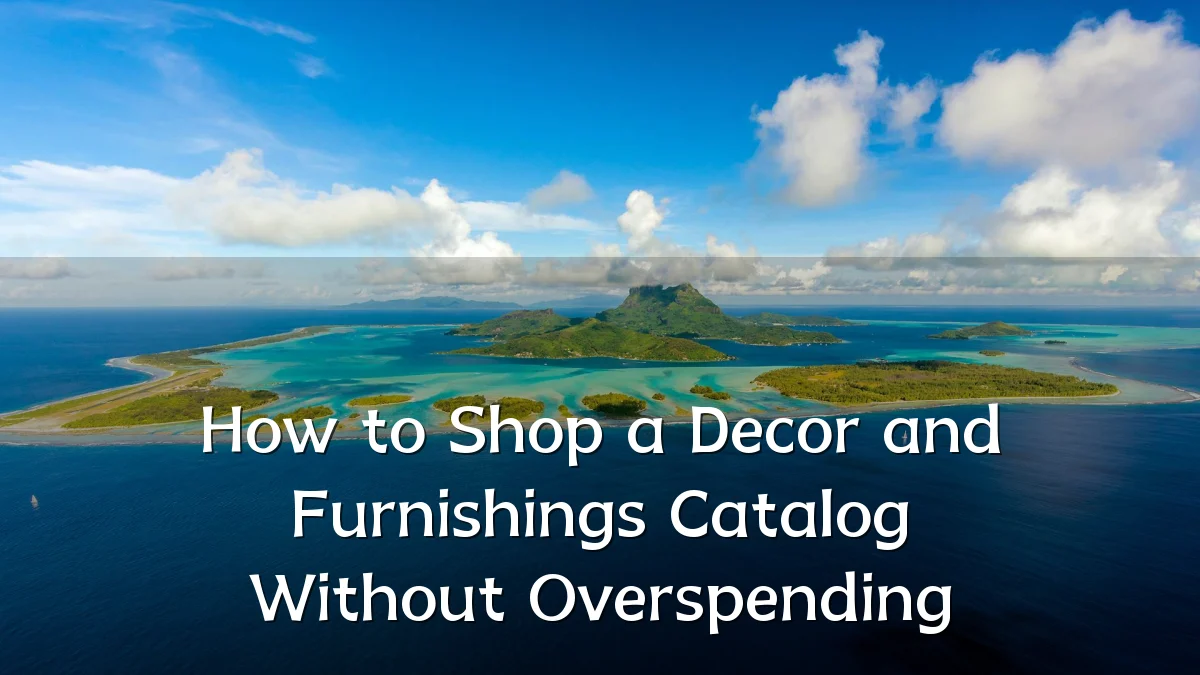 How to Shop a Decor and Furnishings Catalog Without Overspending
