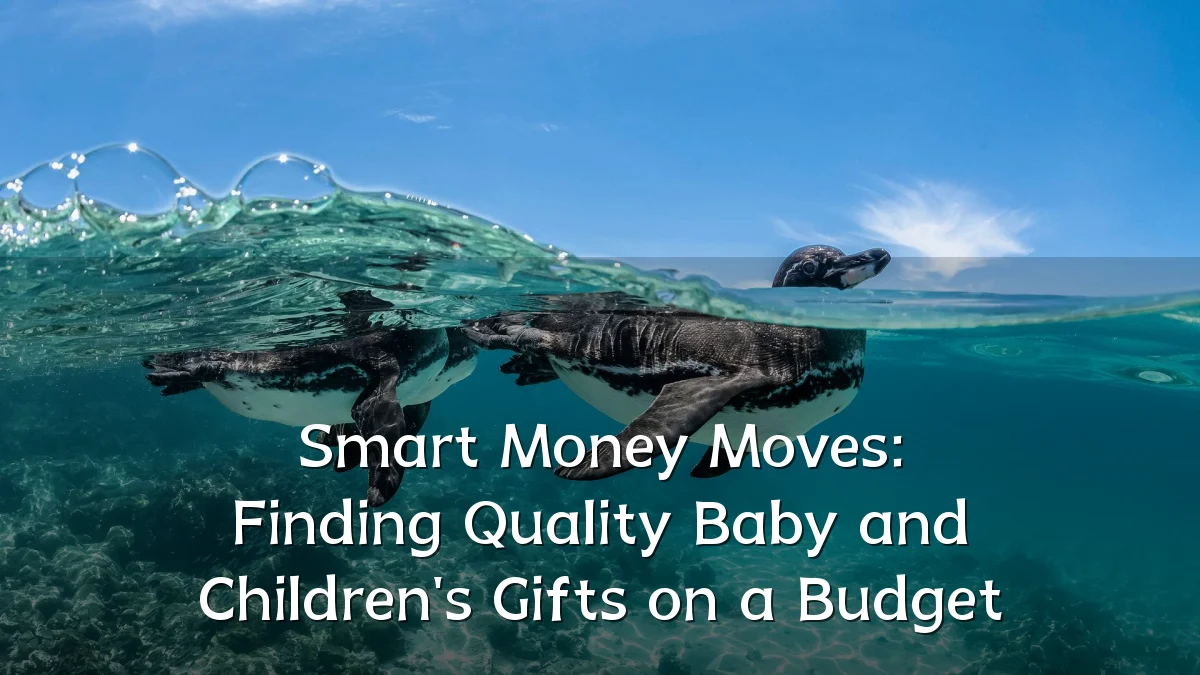 Smart Money Moves: Finding Quality Baby and Children's Gifts on a Budget