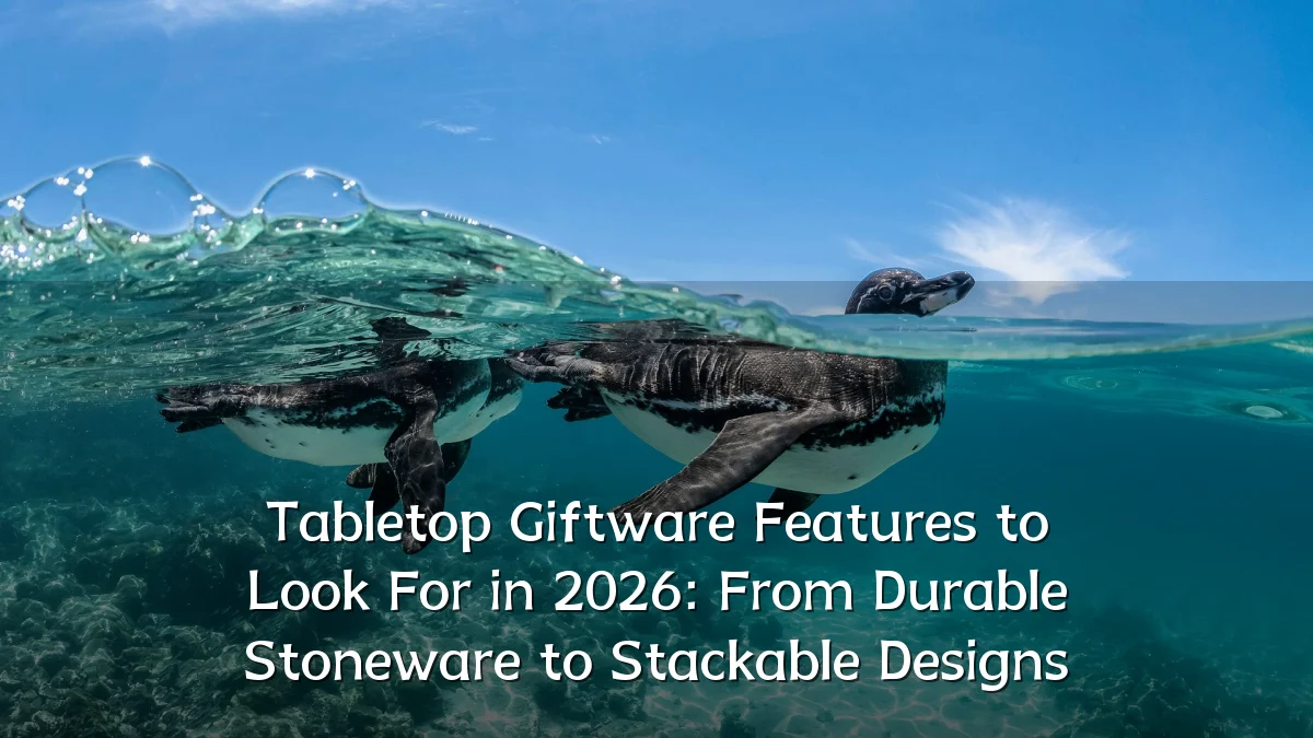 Tabletop Giftware Features to Look For in 2026: From Durable Stoneware to Stackable Designs