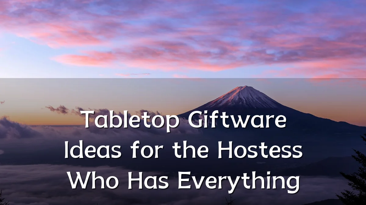 Tabletop Giftware Ideas for the Hostess Who Has Everything