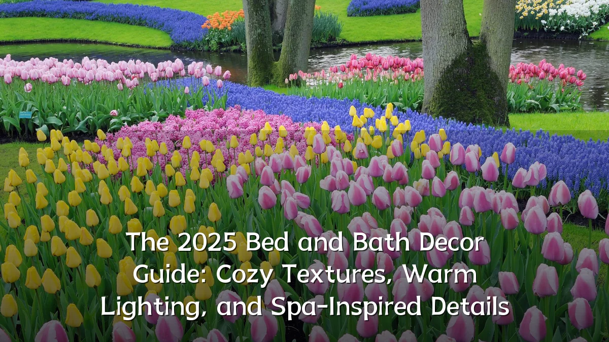 The 2025 Bed and Bath Decor Guide: Cozy Textures, Warm Lighting, and Spa-Inspired Details