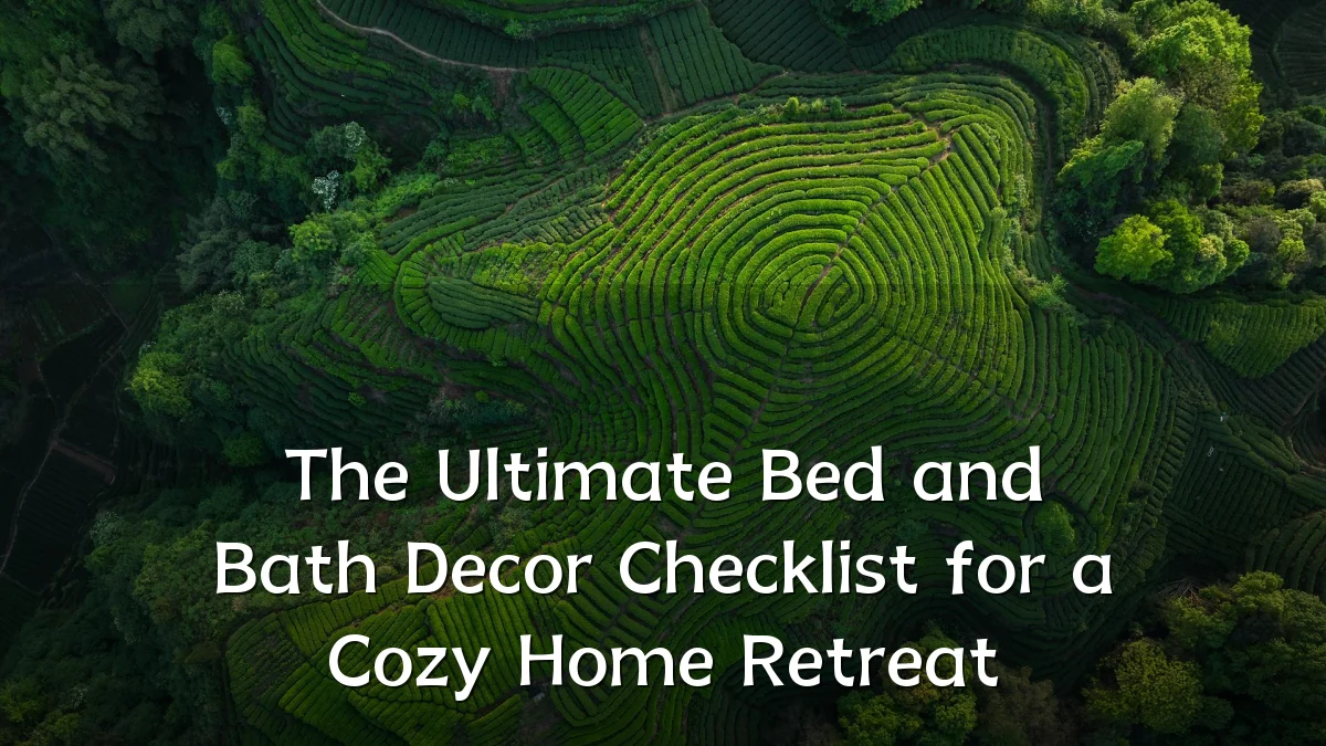 The Ultimate Bed and Bath Decor Checklist for a Cozy Home Retreat