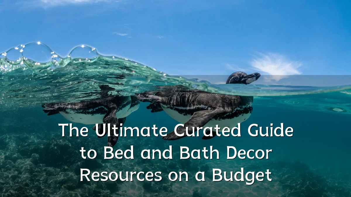 The Ultimate Curated Guide to Bed and Bath Decor Resources on a Budget