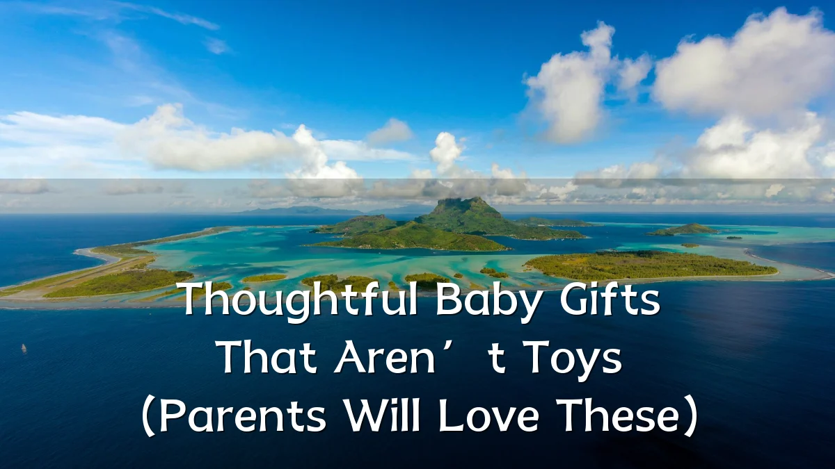 Thoughtful Baby Gifts That Aren’t Toys (Parents Will Love These)