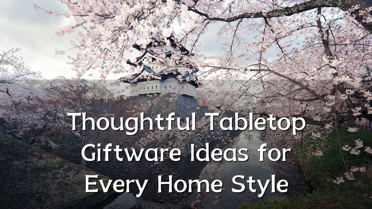 Thoughtful Tabletop Giftware Ideas for Every Home Style